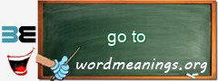 WordMeaning blackboard for go to